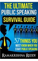 The Ultimate Public Speaking Survival Guide: 37 Things You Must Know When You Start Public Speaking