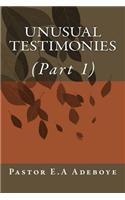 Unusual Testimonies: (Part 1)