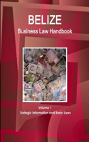 Belize Business Law Handbook Volume 1 Srategic Information and Basic Laws