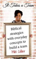 It Takes A Team: Biblical strategies with everyday concepts to build a team.(English)