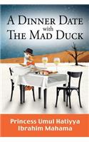 A Dinner Date with the Mad Duck