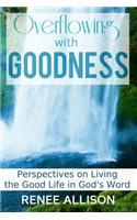 Overflowing with Goodness: Perspectives on Living the Good Life in God's Word(Overflowing with Goodness)