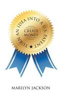 Turn an Idea into A U.S. Patent/Create Money: (English)