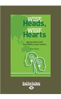 Wise Heads, Wise Hearts: Coversations with Asia-Pacific School Leaders (Large Print 16pt): Coversations with Asia-Pacific School Leaders (Large Print 16pt)