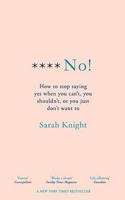 F**k No!: How to stop saying yes, when you can't, you shouldn't, or you just don't want to