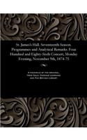 St. James's Hall. Seventeenth Season. Programmes and Analytical Remarks. Four Hundred and Eighty-Sixth Concert, Monday Evening, November 9th, 1874-75