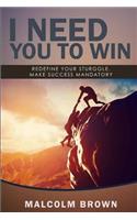 I Need You to Win