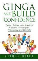 Ginga and Build Confidence: Deflect Bullies with Capoeira Techniques, Philosophy, and Lifestyle(Ginga)
