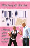 You're Worth The Wait A Young Ladies Guide To Godly Dating