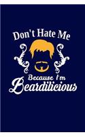 Don't Hate Me Because I'm Beardilicious: Writing Journal Lined, Diary, Notebook for Men & Women