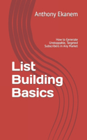 List Building Basics: How to Generate Unstoppable, Targeted Subscribers in Any Market