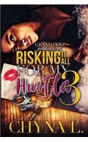 Risking it All for My Hustla 3