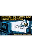 Everything I Really Need to Know I Learned from TV