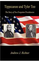 Tippecanoe and Tyler Too - The Story of Two Forgotten Presidencies