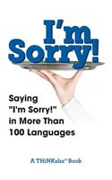 I'm Sorry!: Saying "I'm Sorry!" in More than 100 Languages