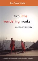 Two Little Wandering Monks: An inner journey - through Northern India without money or transport