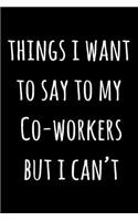 Things I Want To Say To My Co-Workers But I Can't