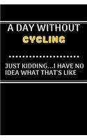 A DAY WITHOUTCycling JUST KIDDING...I HAVE NO