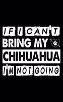 If I Can't Bring My chihuahua I'm Not Going