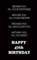 Behind You All Your Memories Before You All Your Dreams Happy 47th Birthday