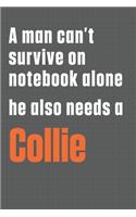 A man can't survive on notebook alone he also needs a Collie: For Collie Dog Fans