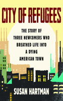 City of Refugees: The Story of Three Newcomers Who Breathed Life Into a Dying American Town