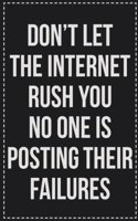 Don't Let the Internet Rush You No One Is Posting Their Failures