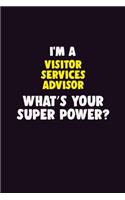 I'M A Visitor Services Advisor, What's Your Super Power?: 6X9 120 pages Career Notebook Unlined Writing Journal