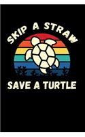 Skip A Straw Save A Turtle: Sea Turtle Journal, Ocean Plastic Free Notebook Note-Taking Planner Book, Present, Gift For Turtles Lovers