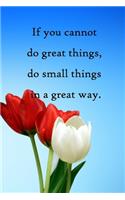 If you cannot do great things, do small things in a great way: 100 Pages Lined Journal Inspirational Quot Journal, Notebook, Diary, Composition Book