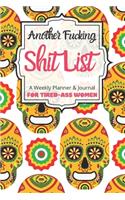 Another Fucking Shit List A Weekly Planner & Journal For Tired-Ass Women