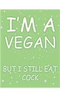 I'm A Vegan But Still Eat Cock: Best Blank Lined Notebook Journal, Notebook Gift 110 pages 8.5 x 11'' Blank Lined Journal - ... - for Journalism, Notes, Composition Book