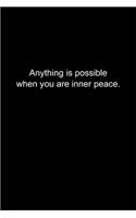 Anything is possible when you are inner peace.