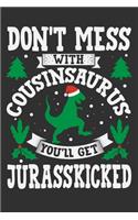 Don't Mess With Cousinsaurus You'll Get Jurasskicked: Christmas gift for cousin, christmas gifts for women, cousin christmas gifts 6x9 Journal Gift Notebook with 125 Lined Pages