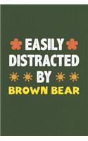 Easily Distracted By Brown Bear: A Nice Gift Idea For Brown Bear Lovers Funny Gifts Journal Lined Notebook 6x9 120 Pages