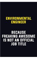 environmental engineer Because Freaking Awesome Is Not An Official Job Title