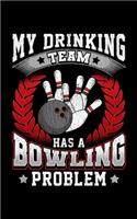My Drinking Team Has a Bowling Problem: My Drinking Team Has A Bowling Problem Funny Bowlers 2020 Pocket Sized Weekly Planner & Gratitude Journal (53 Pages, 5" x 8") - Blank Sections For N