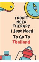 I Don't Need Therapy I Just Need To Go To Thailand: Dot Grid Bullet Travel Notebook/ Journal Funny Gifts For Travellers, Explorers, Campers, Adventure Tourism, Holiday Diary memory