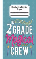 2nd Grade Magical Crew - Handwriting Practice Paper: Pre-k And Kindergarten 1st,2nd,3rd GradeEarly Stage Of Handwriting Practice Doted Line Workbook Composition Notebook For Kids