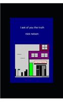 i ask of you the truth