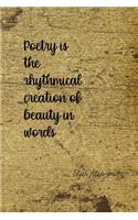 Poetry Is The Rhythmical Creation Of Beauty In Words