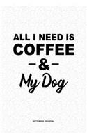 All I Need Is Coffee & My Dog: A 6x9 Inch Journal Diary Notebook With A Bold Text Font Slogan On A Matte Cover and 120 Blank Lined Pages