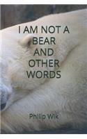 I Am Not a Bear and Other Words