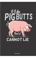 I Like Pig Butts and I Cannot Lie Notebook
