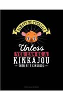 Always Be Yourself Unless You Can Be A Kinkajou Then Be A Kinkajou: French Ruled Notebook