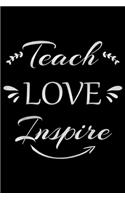 Teach Love Inspire: Teacher Appreciation Teach Love Inspire Journal/Notebook Blank Lined Ruled 6x9 100 Pages