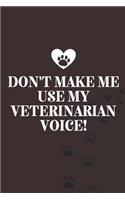 Don't make me use my veterinarian voice!-Blank Lined Notebook-Funny Quote Journal-6