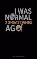 I Was Normal 2 Great Danes Ago: Gas & Mileage Log Book(1293 Gas & Mileage Log Book)