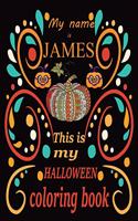 My name is JAMES This is my HALLOWEEN coloring book: Halloween coloring book for adult stress relivieng design. A motivational and inspirational gift to celebrate halloween. Halloween coloring book for