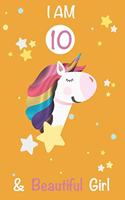 I am 10 and Beautiful Girl Unicorn Journal: A Happy Birthday 10 Years Old Unicorn Journal Notebook for Kids, 10 Year Old Birthday Gift for Girls! Birthday Unicorn Journal for Girls: I am 10 an